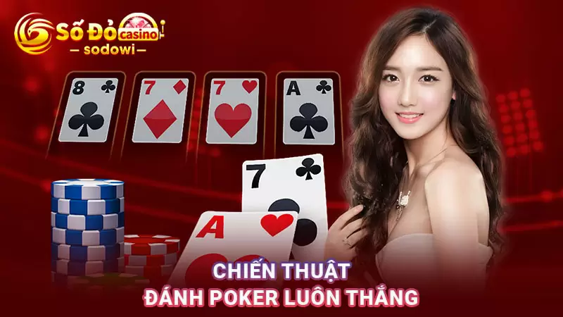 Poker Là Gì? Hướng Dẫn Cách Chơi Chi Tiết Cho Mọi Tân Binh 4 Chiến thuật đánh Poker tại SODO luôn thắng