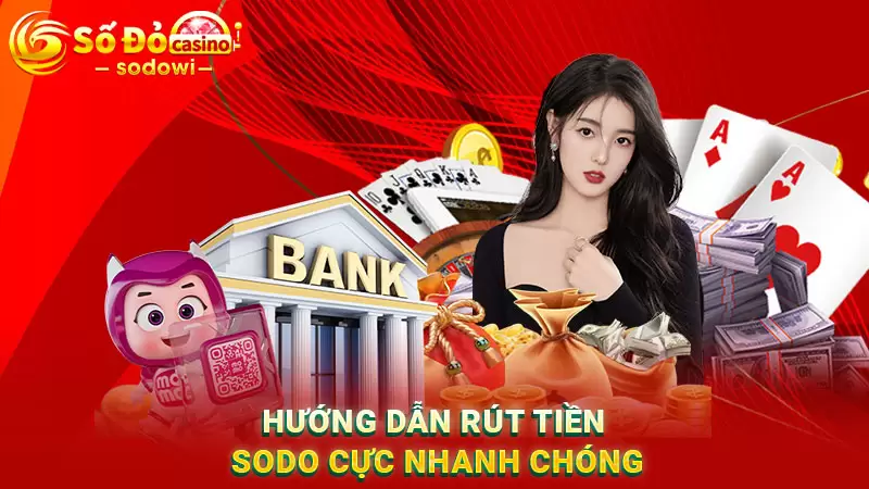 Hướng dẫn quy trình rút tiền SODO cực nhanh chóng
