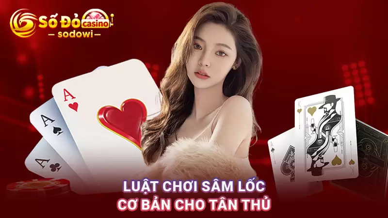 Sâm Lốc Chơi Như Thế Nào? Hướng Dẫn Luật Chơi Cơ Bản 2 Luật chơi bài Sâm lốc cho các tân thủ