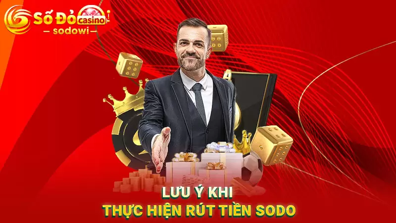 Một số lưu ý quan trọng khi thực hiện giao dịch rút tiền SODO