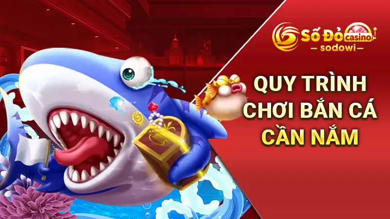 Bắn Cá H5 - Không Gian Bắn Cá Đồ Họa Cực Chất Lượng 3 Quy trình chơi bắn cá cần nắm