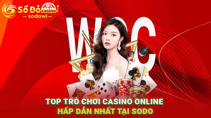 Top trò chơi cá cược casino online xanh chín, hấp dẫn nhất tại SODO