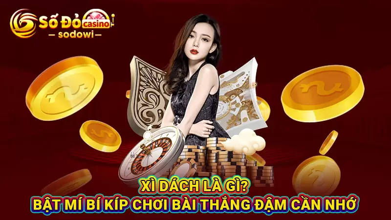 Xì Dách Là Gì? Bật Mí Bí Kíp Chơi Bài Thắng Đậm Cần Nhớ 1 Xì Dách Là Gì? Bật Mí Bí Kíp Chơi Bài Thắng Đậm Cần Nhớ