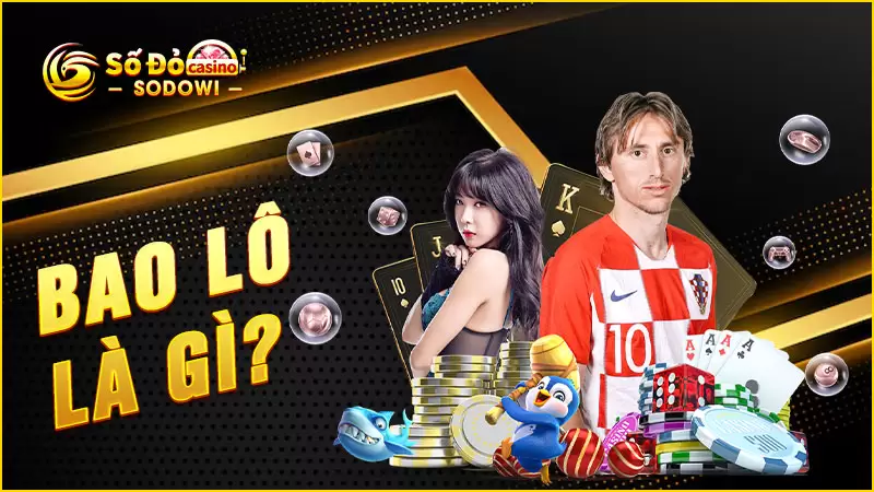 Bao lô là gì? Hướng dẫn đầy đủ cách chơi dễ hiểu nhất 2 Bao-lô-là-gì