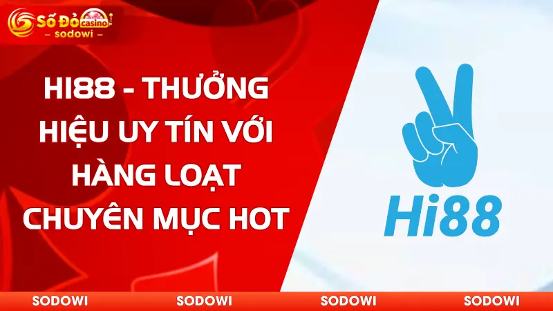 HI88 - Thưởng Hiệu Uy Tín Với Hàng Loạt Chuyên Mục Hot 1 hi88